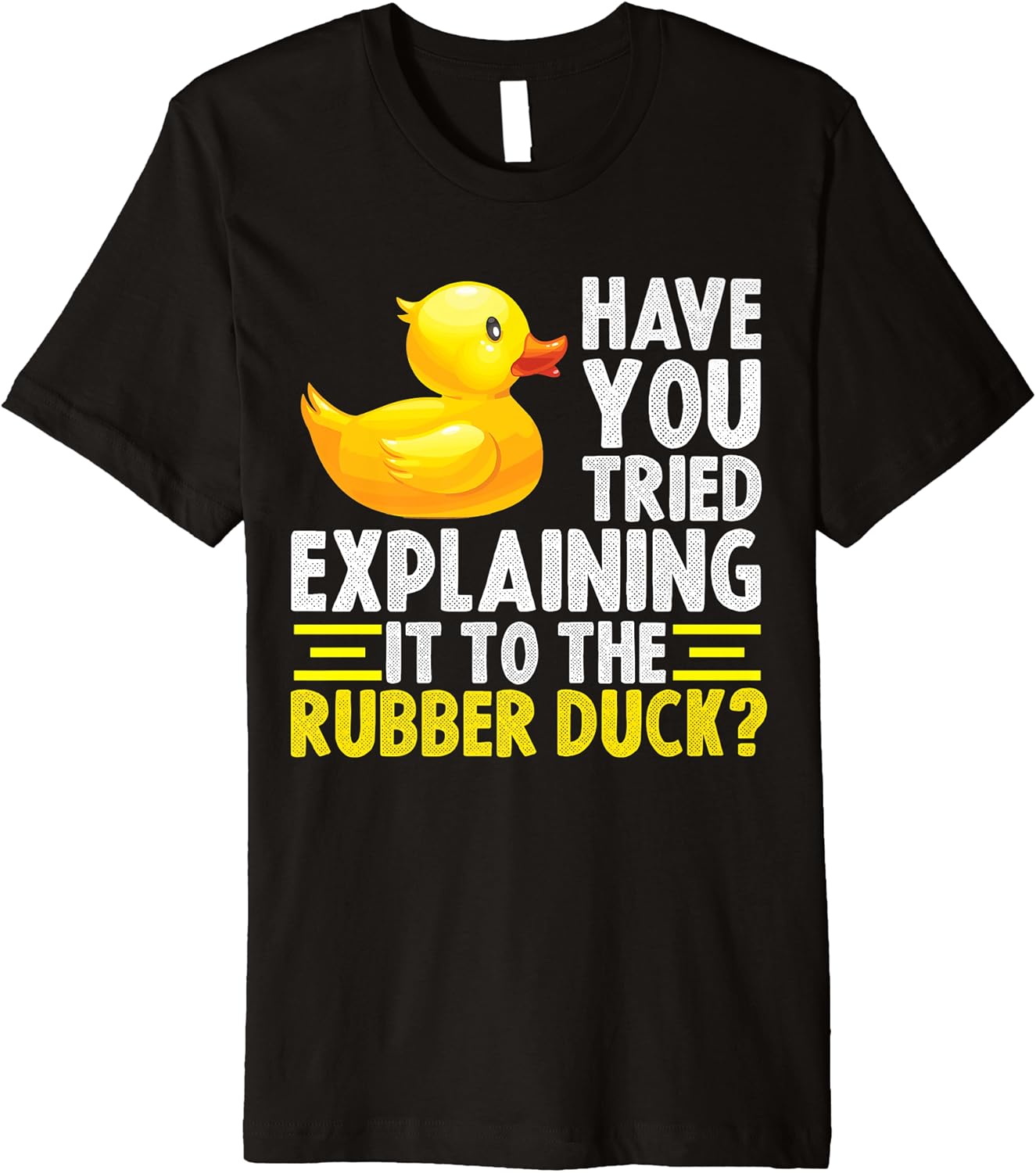 Explain it to the rubber duck funny memes tees. Premium T